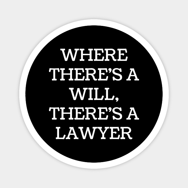 Where there's a will, there's a lawyer Magnet by Word and Saying